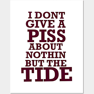 Nothin but the tide, roll tide, don’t give a piss about nothin but the tide Posters and Art